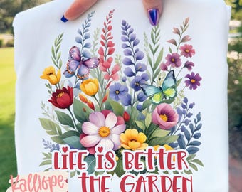 Life Is Better In The Garden PNG, Floral Shirt Design, Cottagecore PNG, Flower Garden PNG, Gardening Quote, Gardener Gift