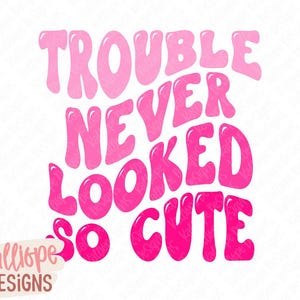 Ärger nie so süß aussah SVG, lustiges Baby SVG, lustiges Kleinkind, lustiges Kind Zitat, kleines Mädchen Shirt svg, Kindergarten svg, PNG für Sublimation