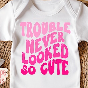 Trouble Never Looked So Cute SVG, Funny Baby SVG, Funny Toddler, Funny Kid Quote, Little Girl Shirt svg, Nursery svg, PNG for Sublimation