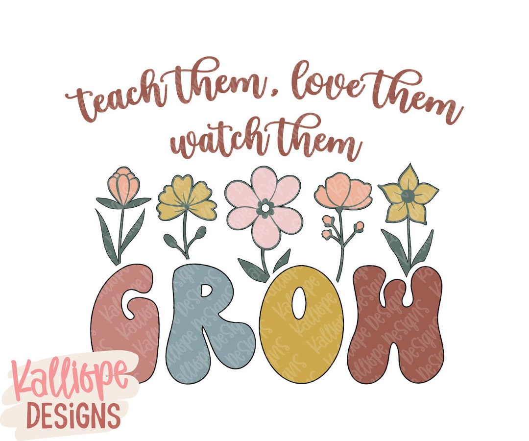 Teacher PNG, Teach Them Love Them Watch Them Grow Png , Retro Floral