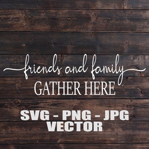 Les amis et la famille se rassemblent ici Vecteur de décoration de la maison - Modèle SVG / PNG / JPG / dxf Fichiers de coupe vectorielle pour Cricut, Brother, Silhouette, Cameo