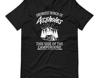 Drunkest Bunch of Assholes this side of the Campground T-shirt