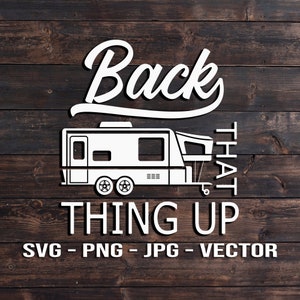 May include: White graphic design on a wood background with a camper silhouette and the text "Back That Thing Up" and "SVG - PNG - JPG - VECTOR".