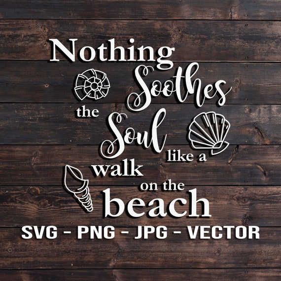 Download Nothing Soothes The Soul Like A Walk On The Beach Quote Sign Etsy