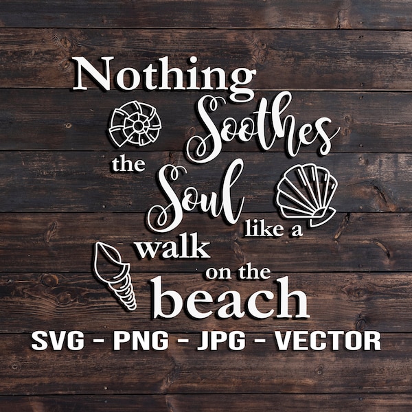 Nothing soothes the soul like a walk on the Beach Quote - Sign Vector Template SVG/PNG/jpg/dxf diy Beach House Decor - Cricut Silhouette
