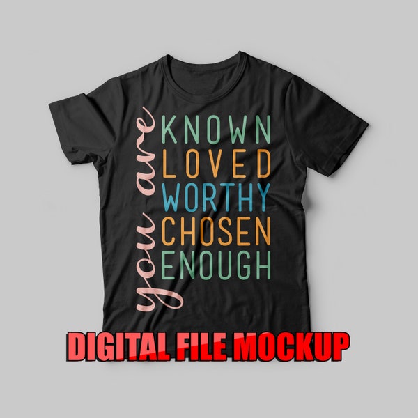 You are known loved worthy T-shirt Screen-print Digital Download File