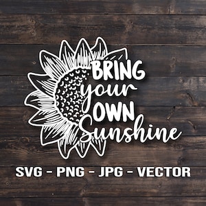 May include: White graphic design on a wood background featuring a sunflower with the text "Bring your own sunshine".