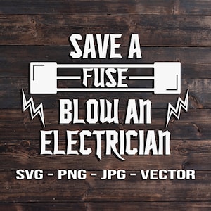 Save a Fuse Blow an Electrician Funny SVG Template Vector Files for Cricut, Brother, Silhouette, Cameo great for coffee mugs and shirts