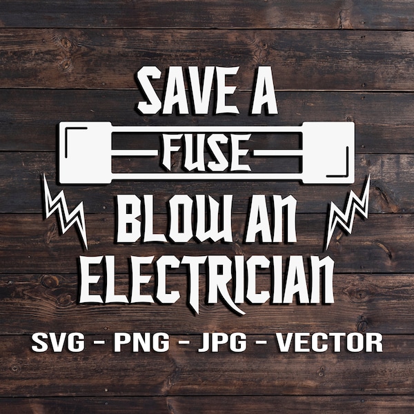 Save a Fuse Blow an Electrician Funny SVG Template Vector Files for Cricut, Brother, Silhouette, Cameo great for coffee mugs and shirts