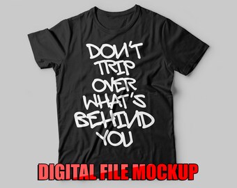 Don't trip over what's behind you T-shirt Screen-print Digital Download File