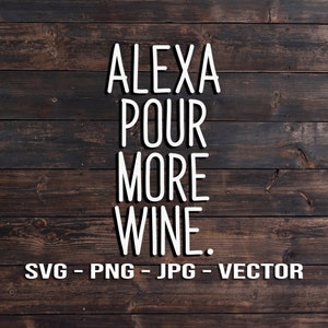 Alexa, Pour More Wine Funny Kitchen Sign Vector Template SVG/PNG/JPG/dxf Country Farmhouse Home Decor - Cricut Brother Silhouette