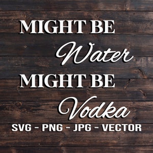 Might be Water Might be Vodka - Beach Drinking Sign & Screen print Shirt Vector Template SVG/PNG/jpg/dxf diy Cricut Silhouette