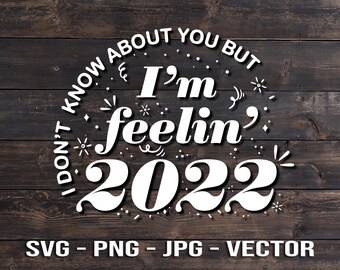 I don't know about you but I'm feelin 2022 T-shirt & Sign Template Vector File DXF/png/jpg/SVG Wall Art