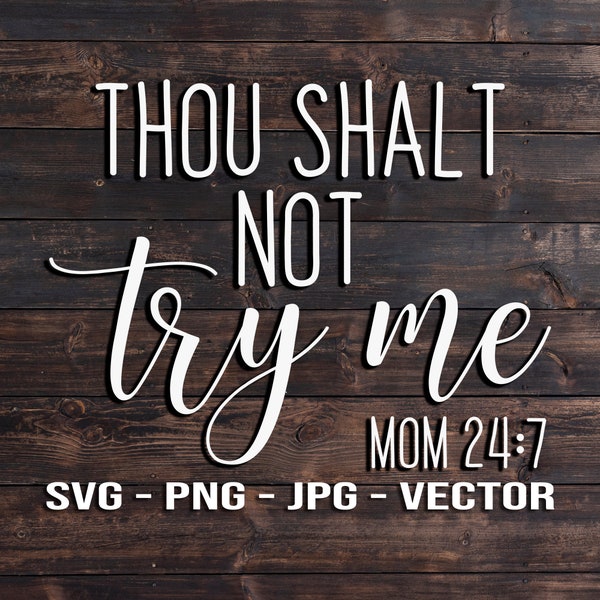 Thou Shalt Not Try Me Mom 24:7 Sign Vector Template SVG/PNG/JPG/dxf Funny Country Farmhouse Home Decor - Cricut Brother Silhouette Cameo