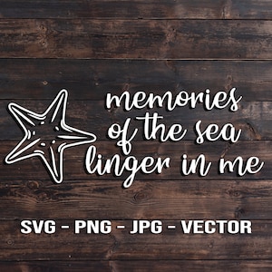 May include: White starfish graphic with the text "memories of the sea linger in me" on a dark wood background. Below the text are the words "SVG - PNG - JPG - VECTOR".