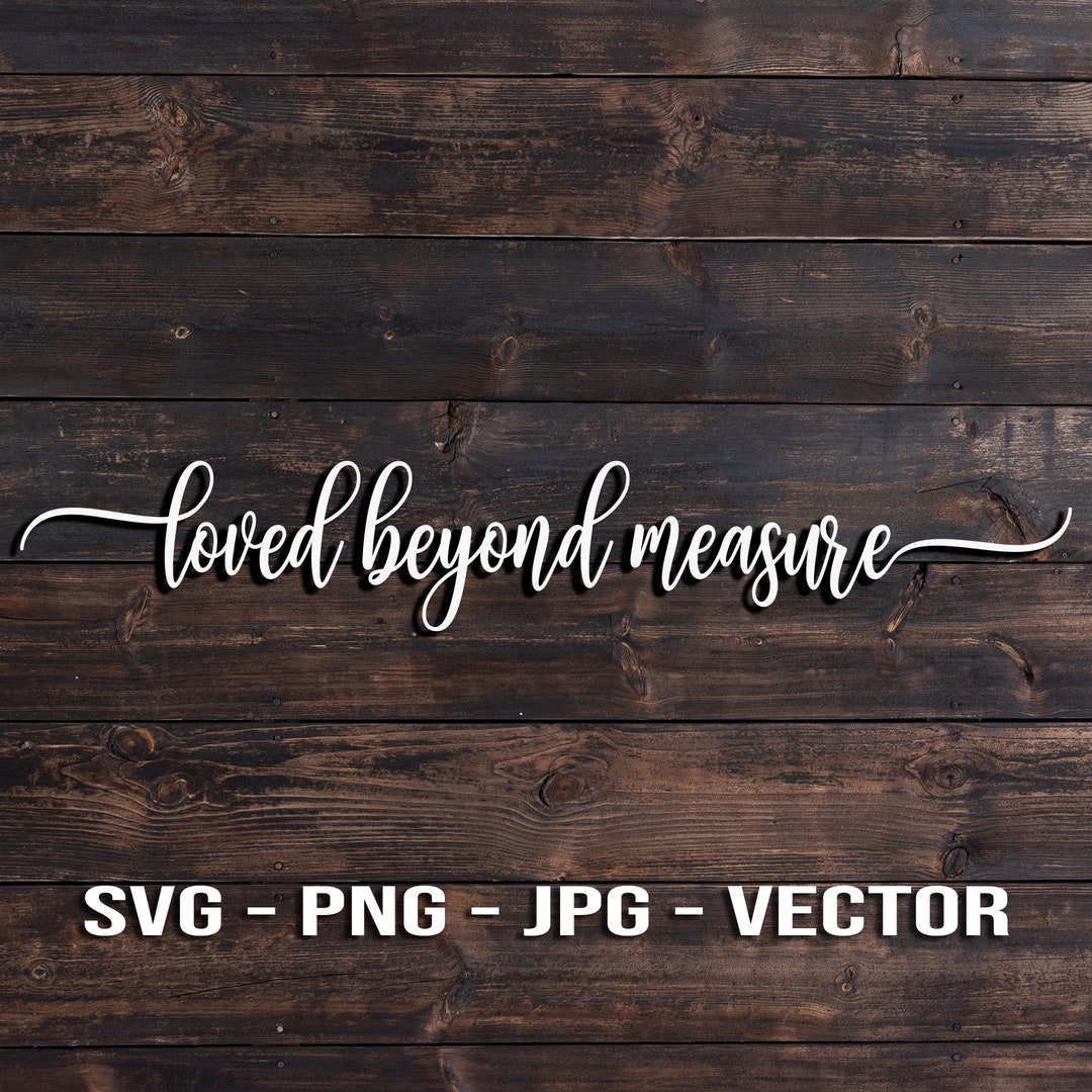 Loved Beyond Measure Printable Vector T-shirt or Wall Art Height Ruler ...