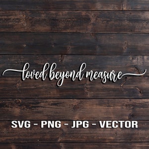 Loved Beyond Measure Printable Vektor T-Shirt oder Wall Art Höhe Lineal Zeichen Vorlage