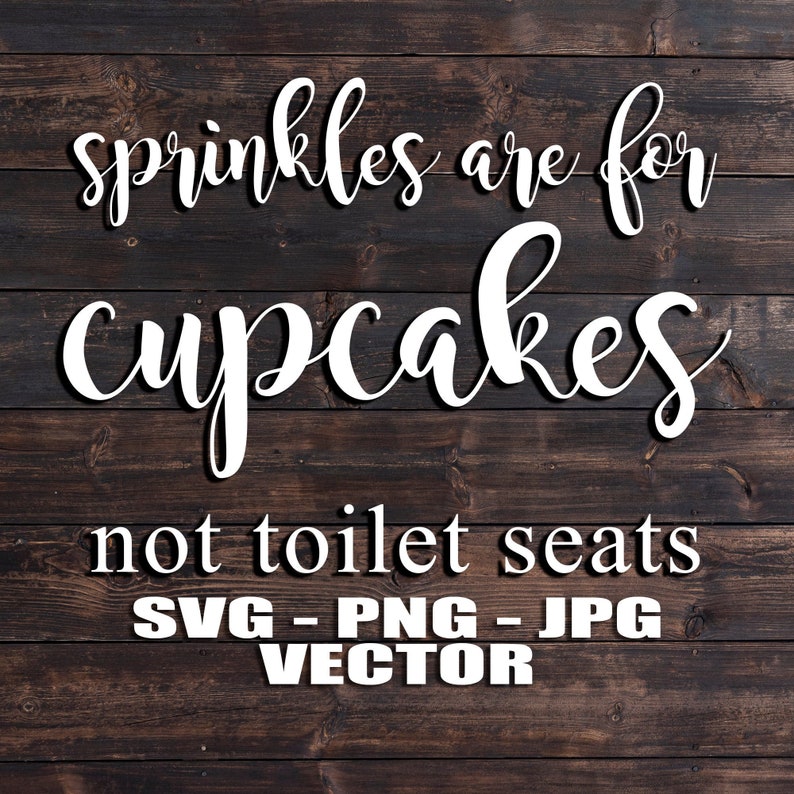 Sprinkles Are for Cupcakes Not Toilet Seats Vector Template Etsy