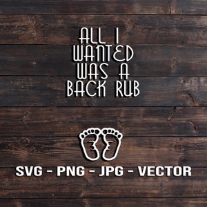 Alles was ich wollte war ein Backrub - Baby Füße - Schwangerschaft Ankündigung Vektor T-Shirt Template oder SVG/PNG/JPG/dxf Cricut, Brother, Silhouette Cameo