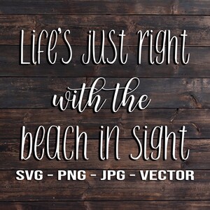 May include: White text on a brown wood background reads "Life's just right with the beach in sight" and "SVG - PNG - JPG - VECTOR".