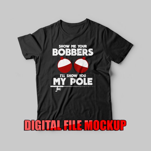 Show me your bobbers I'll show you my pole T-shirt Screen-print Digital Download File