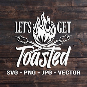 May include: White graphic design on a wood background with the text "Let's Get Toasted" and a campfire with two marshmallows on sticks. The text "SVG - PNG - JPG - VECTOR" is below the design.