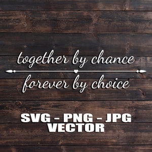 Together by Chance, Forever by Choice Vektor - Template SVG/PNG/JPG/dxf Country Farmhouse Home - Cricut, Brother, Silhouette, Cameo