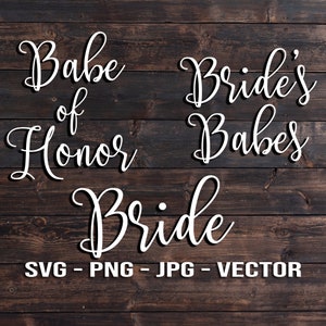 Braut, Braut Babes, Babe of Honor Bachelorette Hochzeit Set - Template SVG/PNG/JPG/dxf Vektor Dateien für Cricut, Brother, Silhouette, Cameo