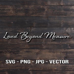 Loved Beyond Measure Vector Template SVG/PNG/JPG/dxf Country Home Farmhouse Kitchen Cricut, Brother, Silhouette, Cameo