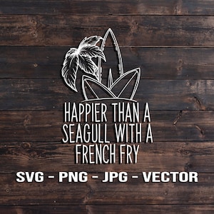 Plus heureux qu’une mouette avec un fichier vectoriel de français fry - Beach Quote House Template SVG / PNG / JPG / dxf Cricut, Brother, Silhouette, Cameo
