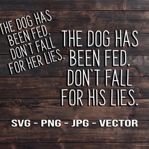 Il cane è nutrito Don't Believe His/Her Lies Sign Vector Template SVG/PNG/JPG/dxf Country Farmhouse Home Decor - Cricut Brother Silhouette Cameo