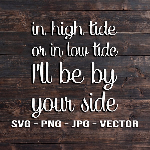 In high tide or low tide I'll be by your side Vector File beach quotes Template SVG/PNG/JPG/dxf Laser Cut, Cricut, Brother, Silhouette