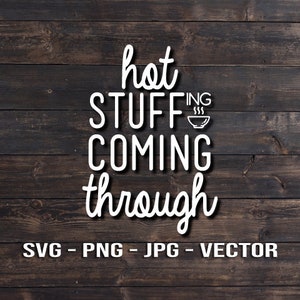 May include: White text on a brown wood background reads "hot stuff coming through" with a small bowl of steaming food icon.  SVG - PNG - JPG - VECTOR