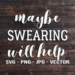 Maybe Swearing Will Help - Lustige Mama Parenting Vektor Vorlage SVG/PNG/JPG/dxf Country Home Decor - Cricut Brother Silhouette Cameo