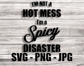 I'm not a hot mess, I'm a spicy disaster SVG - Template SVG/PNG Vector Files for Cricut, Brother, Silhouette, Cameo