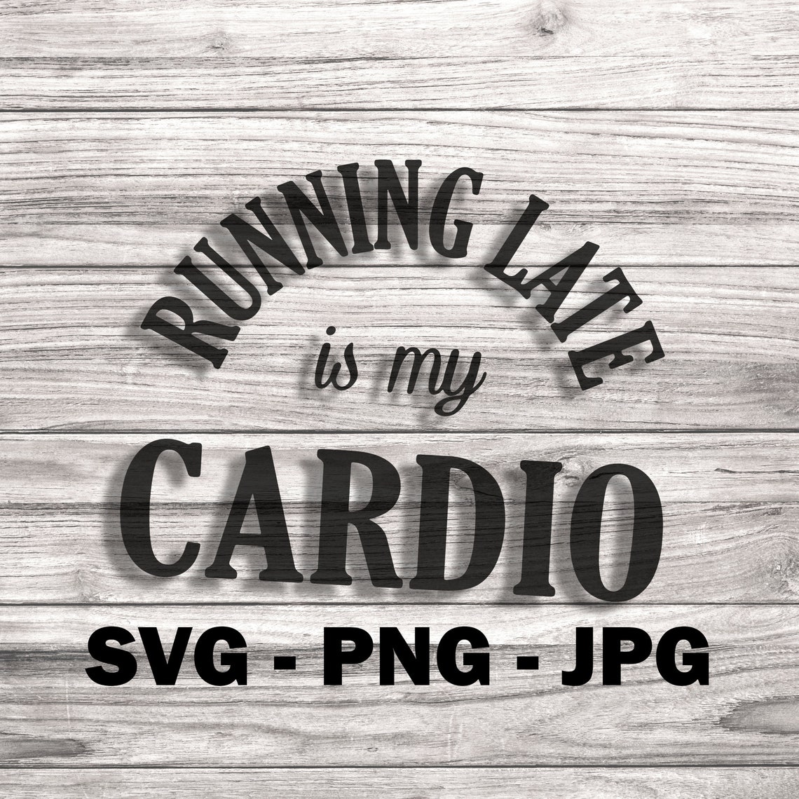 Running Late is My Cardio SVG Template SVG/PNG Vector File - Etsy