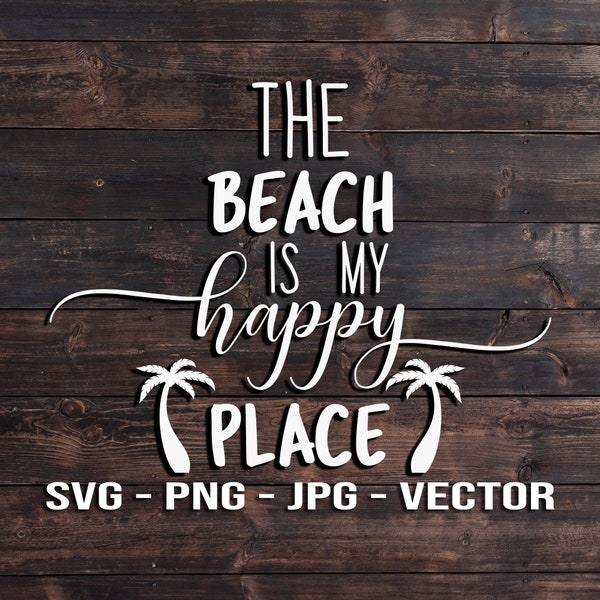 The Beach is my Happy Place Vector File Beach Quotes - Palm Trees Template SVG/PNG/JPG/dxf Laser Cut, Cricut, Brother, Silhouette, Cameo