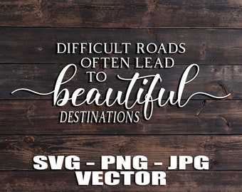 Los caminos difíciles a menudo conducen a hermosos destinos vector - Plantilla SVG / PNG / JPG / dxf Country Farmhouse Cricut, Brother, Silhouette, Cameo