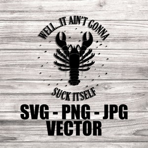 Well It Ain't going to Suck Itself Vektor - Template SVG/PNG/JPG/dxf Vektor Cut Dateien für Cricut, Brother, Silhouette, Cameo
