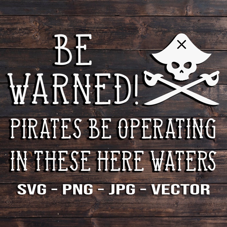 Be Warned Pirates be operating in these here waters Beach House Decor Quote Sign & Screen print Shirt Vector Template SVG/PNG/jpg/dxf diy image 1