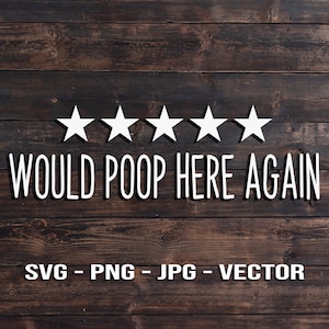 Peut inclure: Cinq étoiles blanches sur un fond de bois brun foncé avec le texte "WOULD POOP HERE AGAIN" en blanc. Sous le texte, "SVG - PNG - JPG - VECTOR" en blanc.