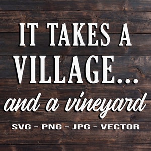 Ci vuole un villaggio... e un vigneto - Funny Wine T-Shirt o Sign Vector Template SVG / PNG / JPG / dxf Country Farmhouse Home Cricut Silhouette Etc
