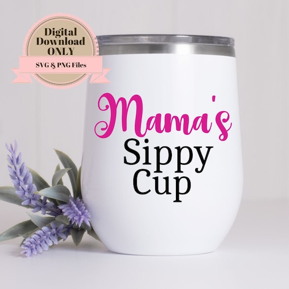 Download Mama's Sippy Cup Svg File Wine Glass Svg | Etsy