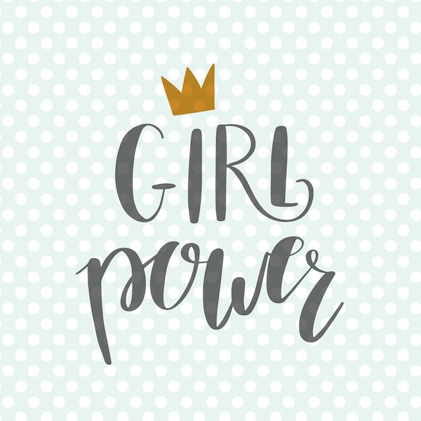 Girl Power svg, Women Power svg, Crown svg, Inspirational quote svg, Hand lettered svg, Clipart, Svg, Eps, Png, Jpg, Dxf, Pdf,Commercial use