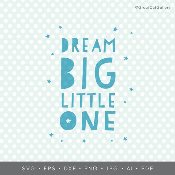 Download Dream Big Little One Svg Nursery Svg Nursery Decor Svg Dream Svg Little One Svg Silhouette Svg Cricut Svg Eps Dxf Jpg Baby Svg Baby Gift Svg Card Making Stationery Papercraft