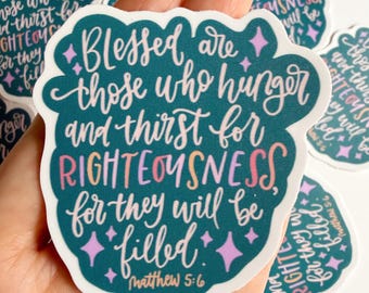 Beatitudes Hunger and Thirst for Righteousness Vinyl Sticker | Bible verse Matthew 5 6 Waterproof Bottle, Tablet, Phone sticker
