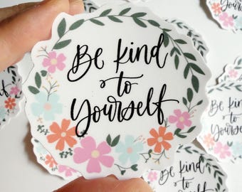 Be Kind To Yourself Vinyl Sticker | Positivity, Mental Health Matters