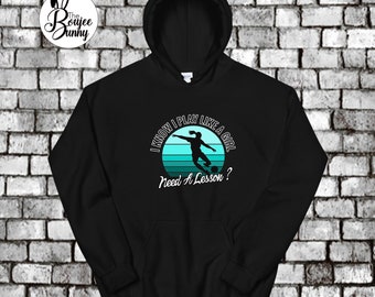 Girls Soccer Gift / Soccer Hoodie / I Know I Play Like A Girl Need A Lesson / Funny Hooded Sweatshirt / Adult Unisex Size