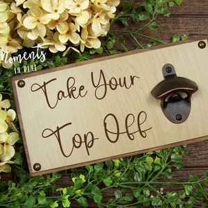 Take Your Top Off Bottle Opener Wall Mount Funny Gifts for Him, Gift for Friend, Funny Beer Gifts for Men, Engraved Wood Beer Opener Sign