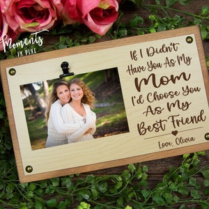 If I Didn&#39;t Have You As My Mom I Would Choose You As My Best Friend Gift for Mom, Mother&#39;s Day Gift from Daughter, Mom Picture Frame Photo